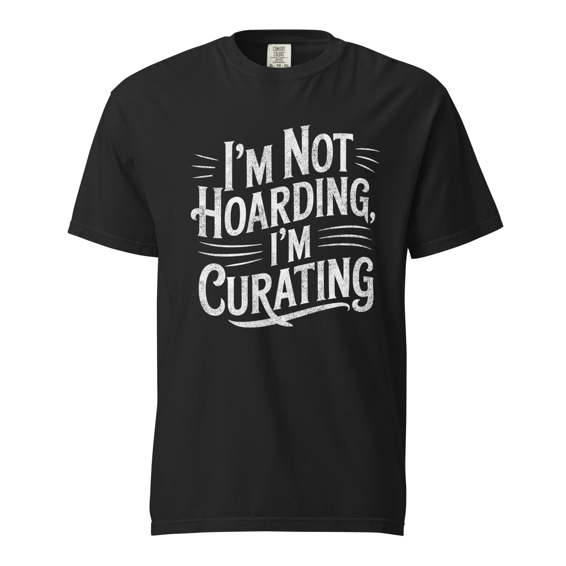 "I'm Not Hoarding, I'm Curating" tee shirt in black.